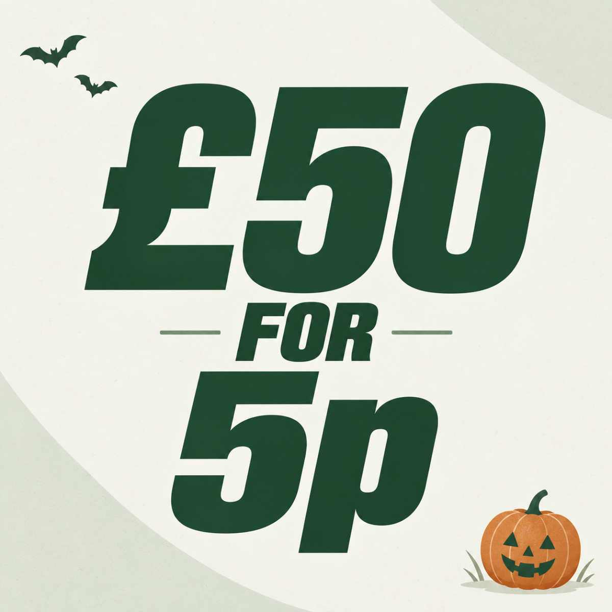🎃 £50 FOR 5p