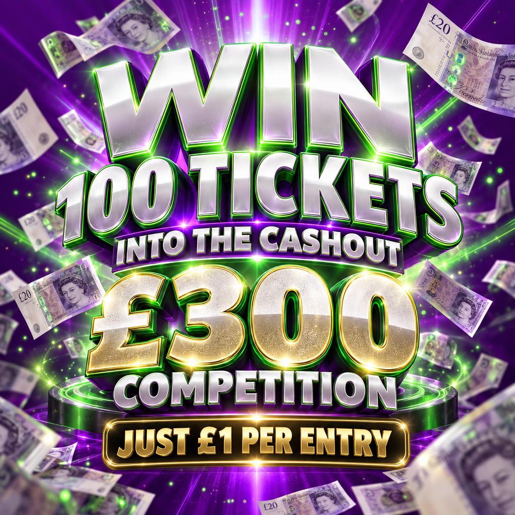 WIN 100 TICKETS INTO THE CASHOUT £300 COMPETITION FOR £1