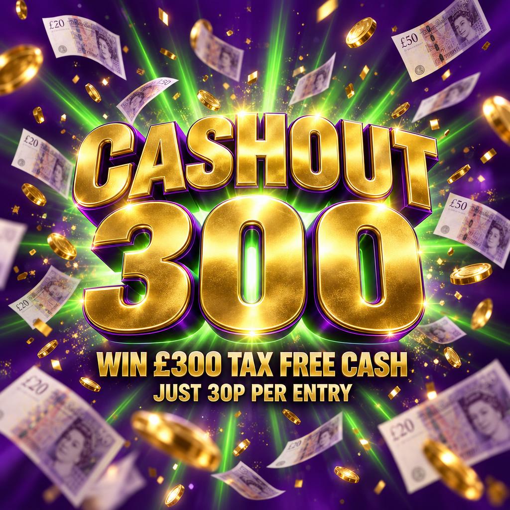 CASHOUT 300! £300 TAX FREE CASH! FOR 30P
